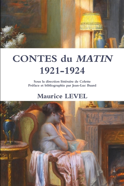 Contes du Matin 1921-1924 : Sous la direction littéraire de Colette Préface et bibliographie par Jean-Luc Buard