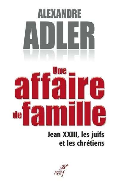 Une affaire de famille : Jean XXIII, les juifs et les chrétiens