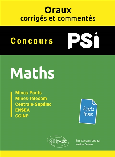 Maths PSI : concours Mines-Ponts, Mines-Télécom, Centrale-Supélec, ENSEA, CCINP : oraux corrigés et commentés