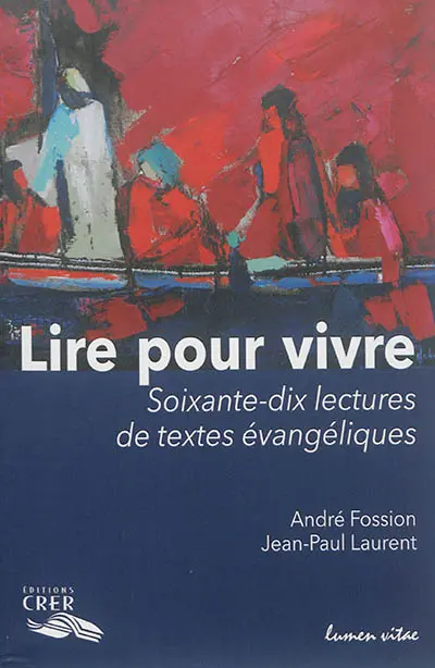 Lire pour vivre. Soixante-dix lectures de textes évangéliques