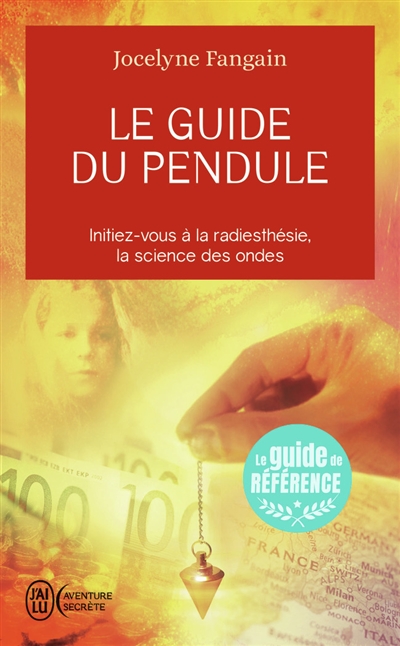 le guide du pendule : initiez-vous à la radiesthésie, la science des ondes