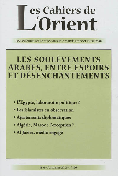 Cahiers de l'Orient (Les), n° 107. Les soulèvements arabes, entre espoirs et désenchantements