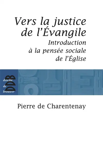 Vers la justice de l'Evangile : introduction à la pensée sociale de l'Eglise