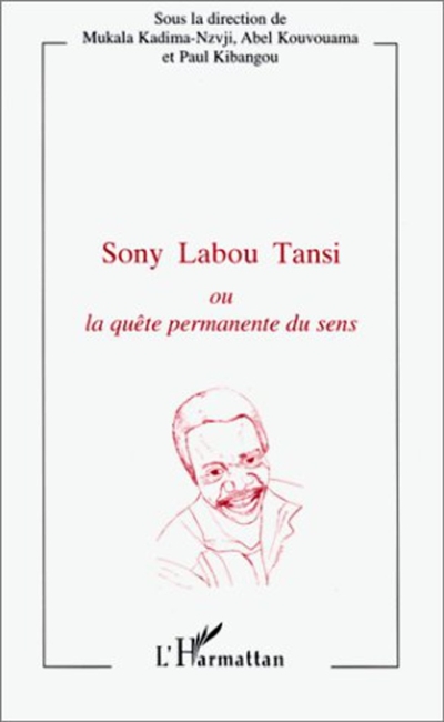Sony Labou Tansi ou La quête permanente du sens : actes du colloque international tenu à Brazzaville, les 13, 14 et 15 juin 1996