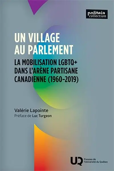 Un village au Parlement : La mobilisation LGBTQ+ dans l'arène partisane canadienne (1960-2019)
