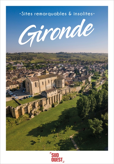 Gironde : sites remarquables & insolites