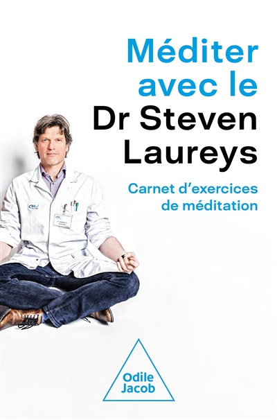 Méditer avec le Dr Steven Laureys : carnet d'exercices de méditation - Steven Laureys