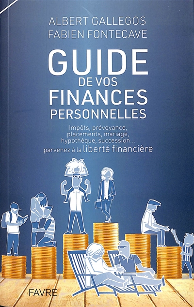 Guide de vos finances personnelles : impôts, prévoyance, placements, mariage, hypothèque, succession... : parvenez à la liberté financière
