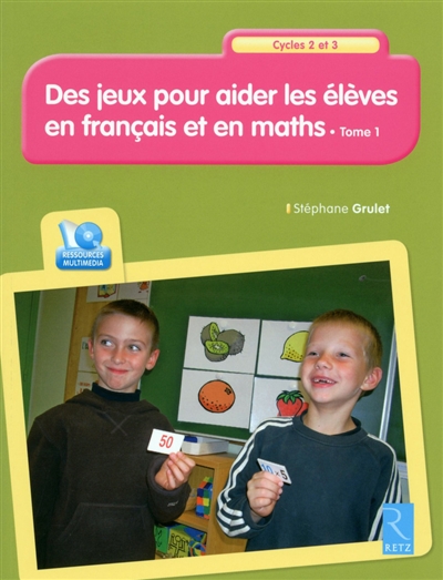 Des jeux pour aider les élèves en français et en maths, cycles 2 et 3 : 36 séquences de jeux. Vol. 1