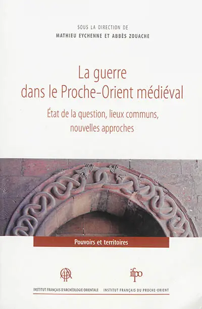 La guerre dans le Proche-Orient médiéval : état de la question, lieux communs, nouvelles approches