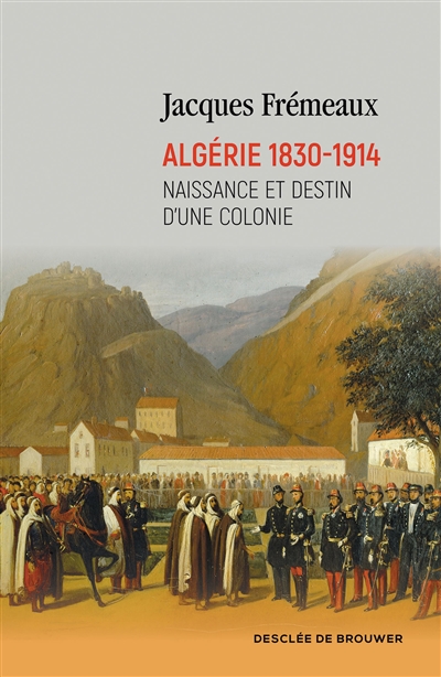 Algérie 1830-1914 : naissance et destin d'une colonie