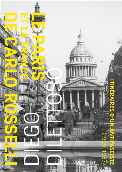 Le Paris et la France de Carlo Rosselli : itinéraire d'un antifasciste (1929-1937)