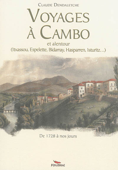 Voyages à Cambo et alentour : Itxassou, Espelette, Bidarray, Hasparren, Isturitz : de 1728 à nos jours