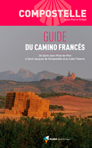 Compostelle : guide du camino francés : de Saint-Jean-Pied-de-Port à Saint-Jacques de Compostelle et au Cabo Fisterra