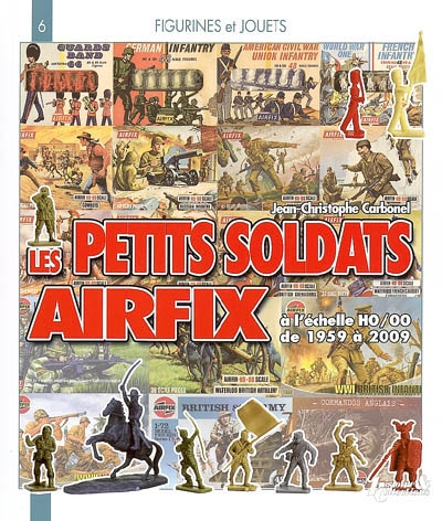 Les petits soldats Airfix : HO-OO, de 1959 à 2009 : leurs décors, leurs accessoires, leurs copies, leurs concurrents...