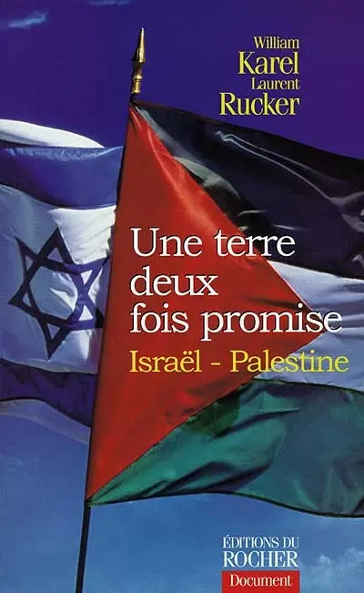 Une terre deux fois promise Israêl-Palestine : cinquante ans d'histoire racontée par ceux qui l'ont faite