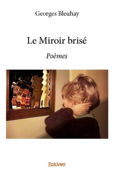 Le miroir brisé : Poèmes