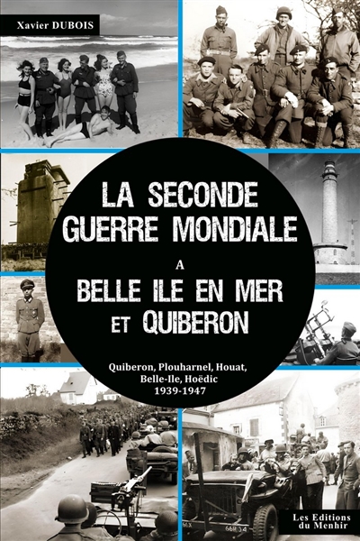 La Seconde Guerre mondiale à Belle-Ile et dans le presqu'île de Quiberon : les oubliés de la Poche : Belle-Ile, Quiberon, Plouharnel, 1939-1946