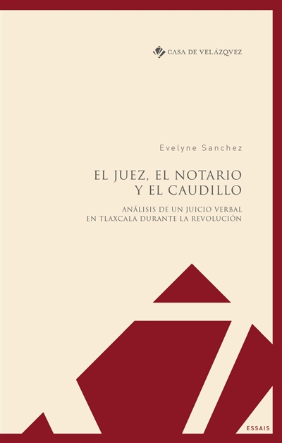 El juez, el notario y el caudillo : analisis de un juicio verbal en Tlaxcala durante la revolucion