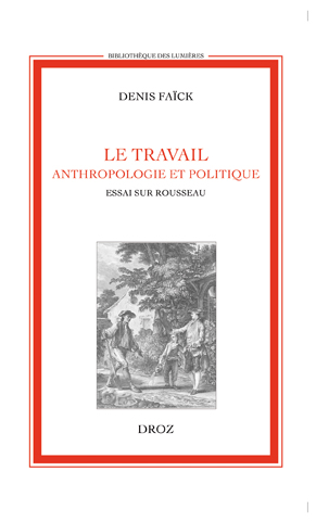 Le travail : anthropologie et politique : essai sur Rousseau