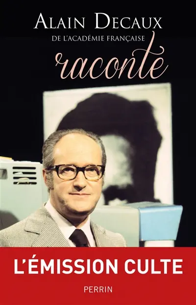 Alain Decaux raconte Alain Decaux raconte