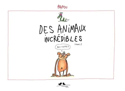 Des animaux incrédibles. Vol. 2. Mais vrais ?