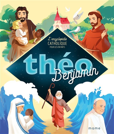 Théo benjamin : l'encyclopédie catholique pour les enfants