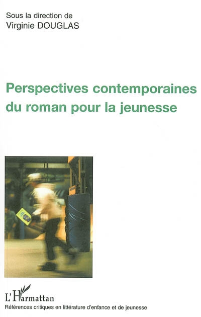 Perspectives contemporaines du roman pour la jeunesse : actes du colloque organisé les 1er et 2 décembre 2000