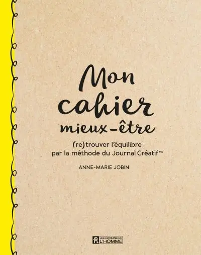 Mon cahier mieux-être : (re)trouver l'équilibre par la méthode du Journal Créatif