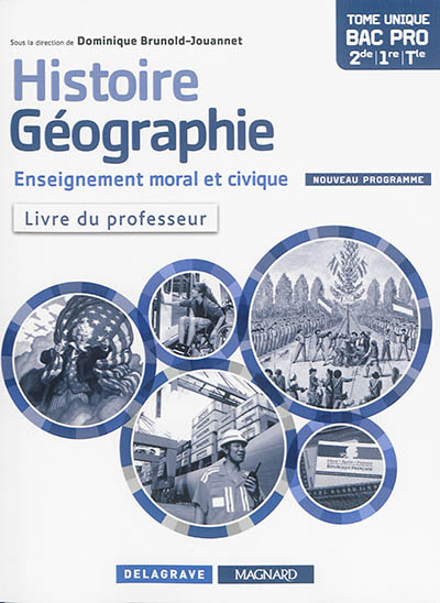 Histoire géographie enseignement moral et civique : nouveau programme : livre du professeur, tome unique bac pro 2de, 1re, terminale