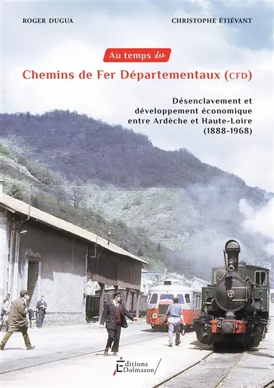 Au temps des chemins de fer départementaux (CFD) : désenclavement et développement économique entre Ardèche et Haute-Loire (1888-1968)