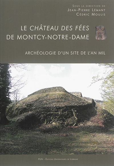 Le château des fées de Montcy-Notre-Dame : archéologie d'un  site de l'an mil