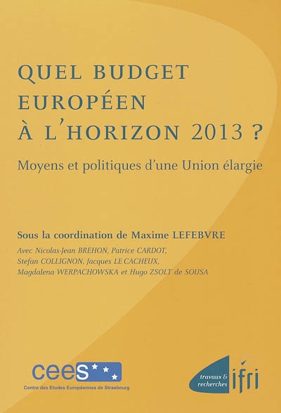Quel budget européen à l'horizon 2013 ? : moyens et politiques d'une Union élargie