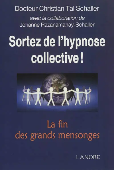 Sortez de l'hypnose collective ! : la fin des grands mensonges