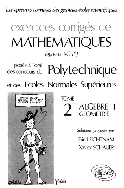 Exercices corrigés de mathématiques posés à l'oral des concours de Polytechnique et des ENS. Vol. 2. Algèbre, géométrie