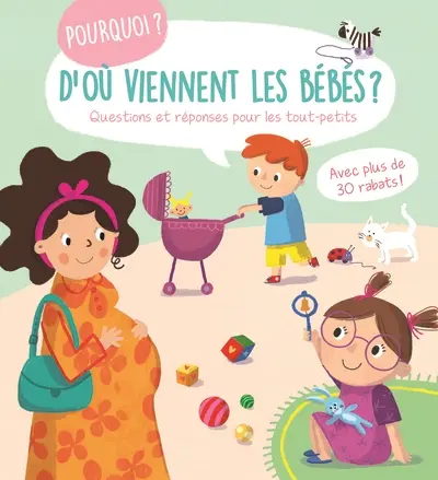 D'où viennent les bébés ? : questions et réponses pour les tout-petits