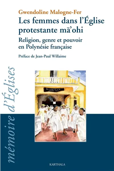 Les femmes dans l'Eglise protestante ma'ohi : religion, genre et pouvoir en Polynésie française