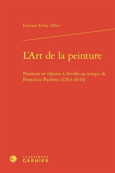 L'art de la peinture : peinture et théorie à Séville au temps de Francisco Pacheco (1564-1644)