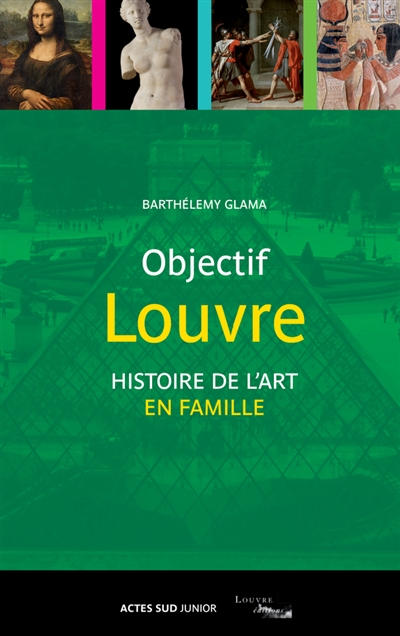 Objectif Louvre. Histoire de l'art en famille