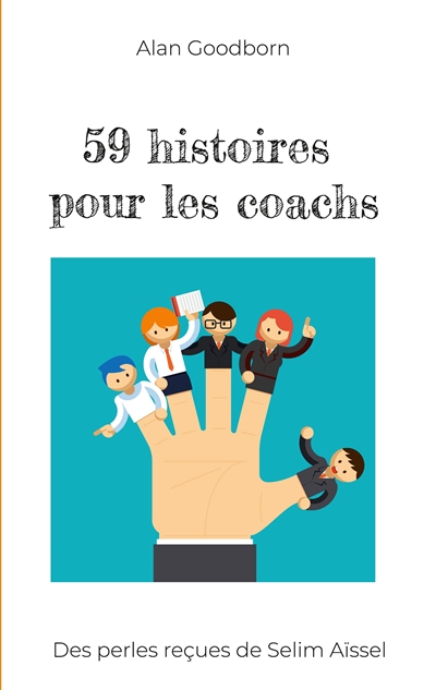 59 histoires pour les coachs : Des perles reçues de Selim Aïssel
