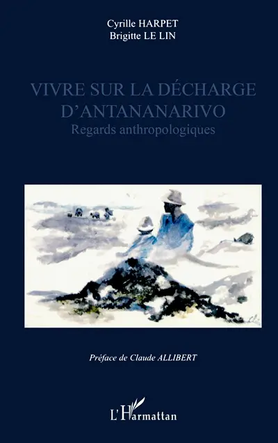 Vivre sur la décharge d'Antananarivo : regards anthropologiques