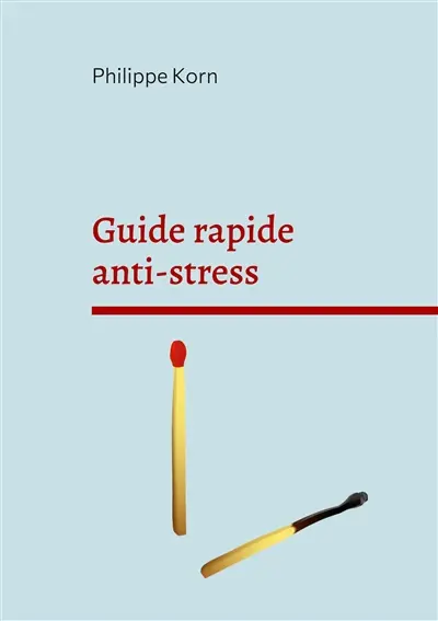 Guide rapide anti-stress : "pourquoi" et surtout "comment"