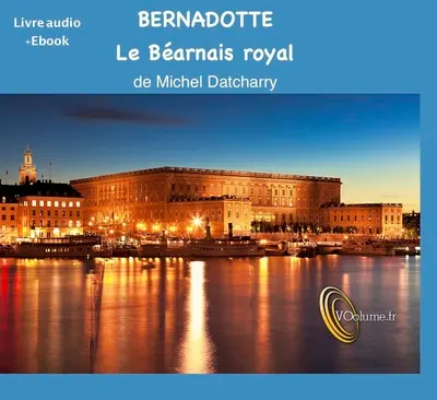 Bernadotte : le Béarnais royal