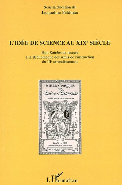L'idée de science au XIXe siècle : huit soirées de lecture à la Bibliothèque des amis de l'instruction du IIIe arrondissement