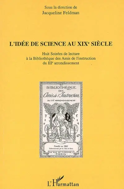 L'idée de science au XIXe siècle : huit soirées de lecture à la Bibliothèque des amis de l'instruction du IIIe arrondissement