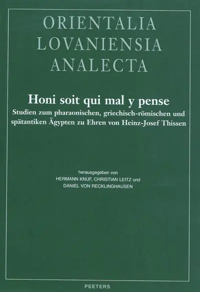 Honi soit qui mal y pense : Studien zum pharaonischen, griechisch-römischen und spätantiken Agypten zu Ehren von Heinz-Josef Thissen