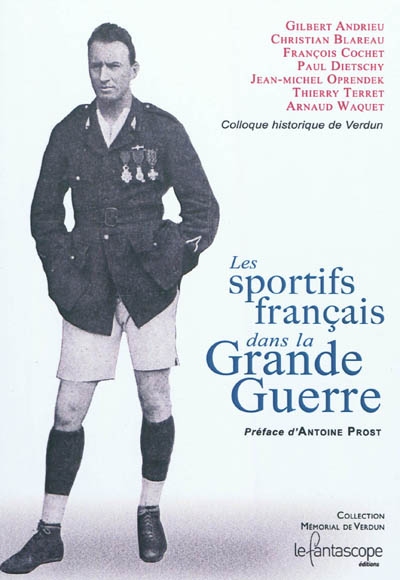 Les sportifs français dans la Grande Guerre : d'après les interventions du colloque historique de Verdun de mai 2007