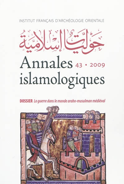 Annales islamologiques, n° 43. La guerre dans le monde arabo-musulman médiéval