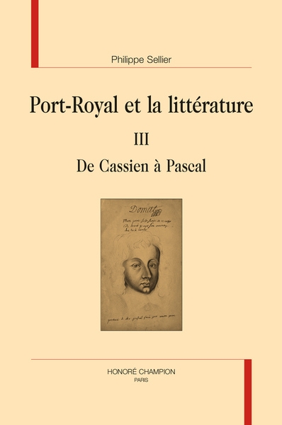 Port-Royal et la littérature. Vol. 3. De Cassien à Pascal