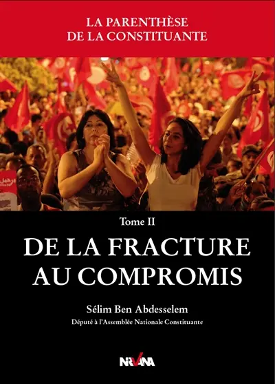 La parenthèse de la Constituante. Vol. 2. De la fracture au compromis